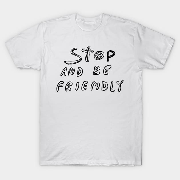 Stop and Be Friendly T-Shirt by BD STUDIO